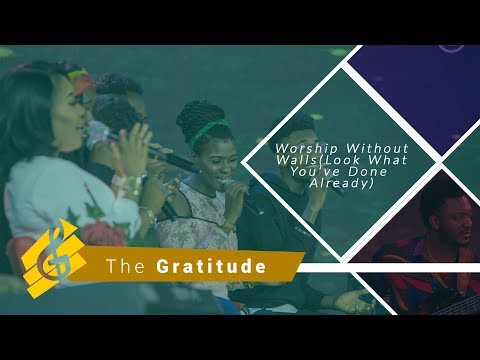 Worship Without Walls With The Gratitude (Look What You've done Already)