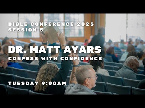 Bible Conference 2025 - Dr. Matt Ayars - Confess with Confidence