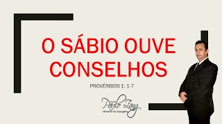 O SÁBIO OUVE CONSELHOS  (Provérbios 1:1-7) | Pr. Paulo Zang