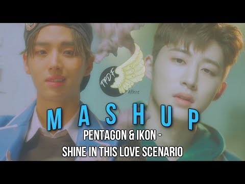 [MASHUP] PENTAGON & iKON - Shine In This Love Scenario