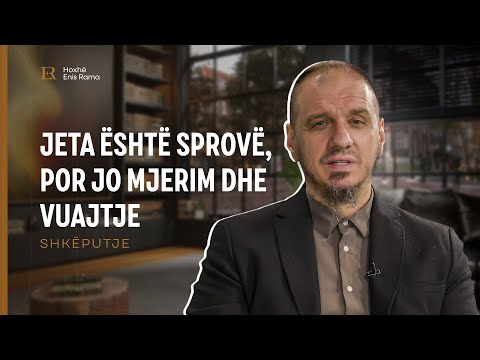 SHKËPUTJE | Jeta është sprovë, por jo mjerim dhe vuajtje - Enis Rama