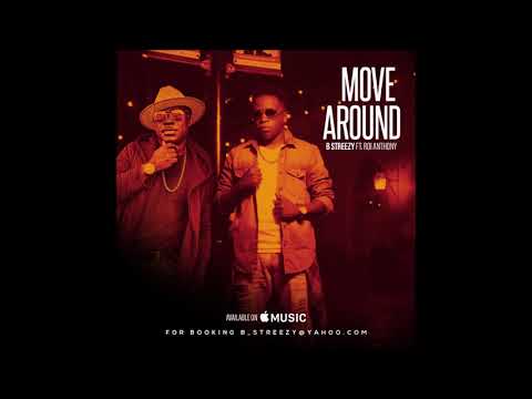B STREEZY MOVE AROUND (REMIX) FT.  ROI ANTHONY
