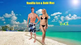 Vanilla Ice &amp; Babi Mac - O.K.S.