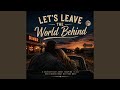 Let's Leave the World Behind