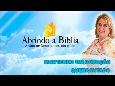 Abrindo a Bíblia - Mantendo um coração quebrantado - 31-03-2016