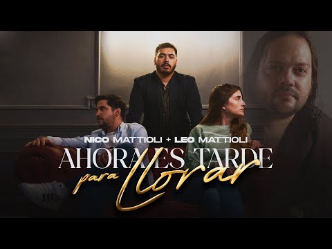 Nico Mattioli, Leo Mattioli - Ahora Es Tarde Para Llorar (Video Oficial)