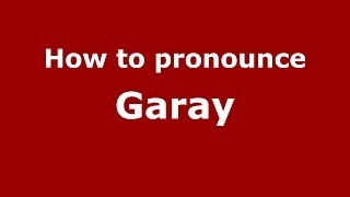 How to pronounce Garay