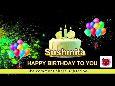 Sushmita Happy Birthday Song Happy Birthday to You