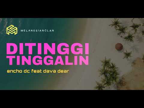 ♪ Ditinggi Tinggalin ( Lirik ) _ Encho DC feat Dava Dear