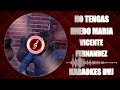 KARAOKES DVJ NO TENGAS MIEDO MARIA VICENTE FERNANDEZ