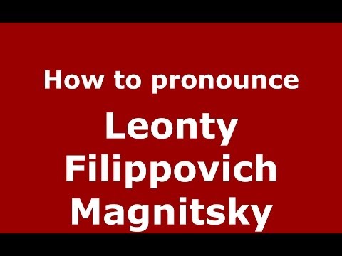 How to pronounce Leonty Filippovich Magnitsky (Russian/Russia) - PronounceNames.com