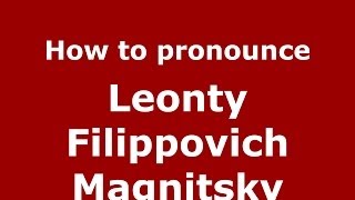 How to pronounce Leonty Filippovich Magnitsky