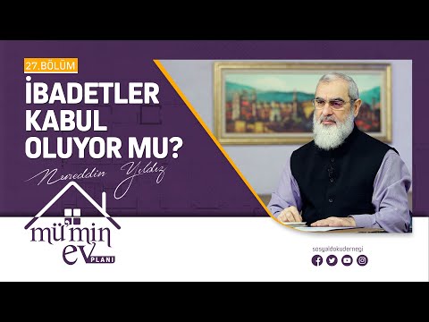 İBADETLER KABUL OLUYOR MU? [Mü'min Ev Planı - Nureddin Yıldız] 27.Bölüm
