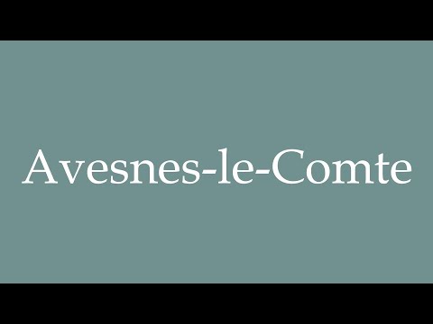 How to Pronounce ''Avesnes-le-Comte'' Correctly in French