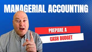 Managerial Accounting: Creating Your First Cash Budget