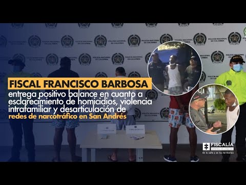 Fiscal Francisco Barbosa entrega balance de esclarecimiento de homicidios en San Andrés