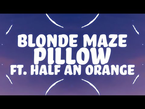 Blonde Maze, Half An Orange - Pillow (Lyrics) ????