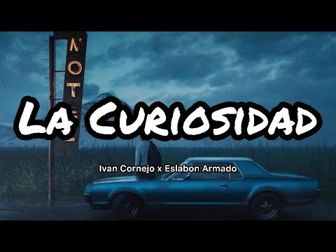 Ivan Cornejo - La Curiosidad Ft. Eslabon Armado (Letras/Lyrics)