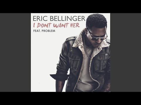 I Don't Want Her (feat. Problem)