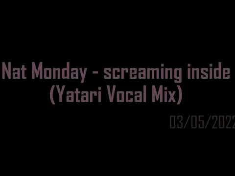 Nat Monday - screaming inside (Yatari Vocal Mix) Nat Monday - Schreien im Inneren (Yatari Vocal Mix)