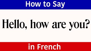 Learn French | How to say "Hello, how are you" in French | French Words & Phrases | "Hello" French