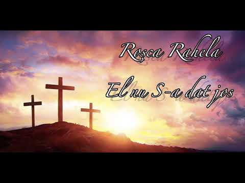 Roșca Rahela - El nu S-a dat jos
