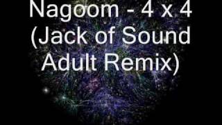 Nagoom - 4 x 4 (Jack of Sound Adult Remix)