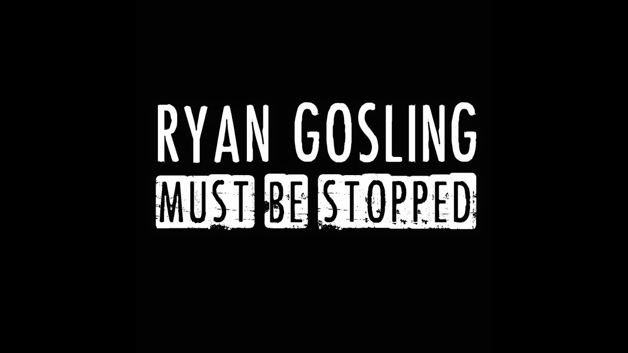 RYAN GOSLING MUST BE STOPPED - Season 1 Trailer