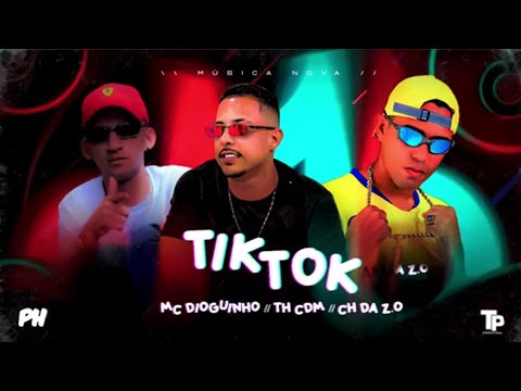 TH CDM E MC CH DA ZO FEAT. MC DIOGUINHO - TIK TOK - MÚSICA NOVA