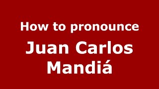 How to pronounce Juan Carlos Mandiá