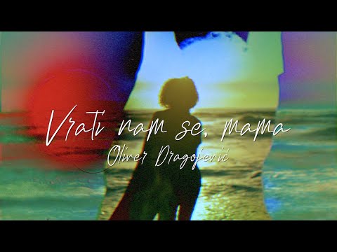 Oliver Dragojević - Vrati nam se, mama (Official lyric video)