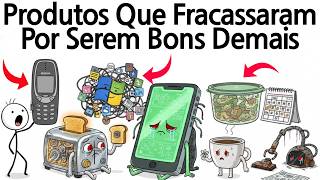 Products That Fail Because They Are Too Good