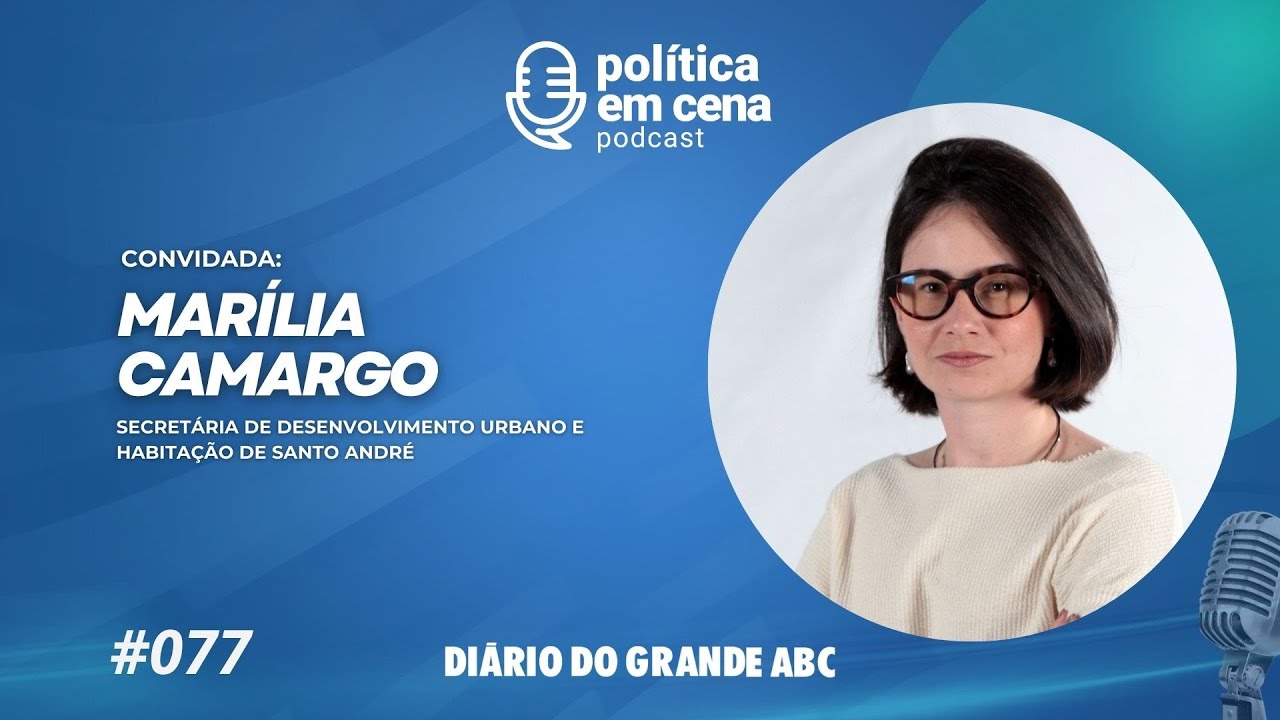 MARÍLIA CAMARGO | POLÍTICA EM CENA #077