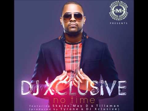 DJ Xclusive Ft Skales,May D & Tillaman -- No Time.