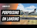 Why an Aircraft Porpoises on Landing | How to Land an Airplane