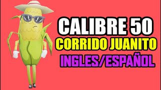 El Corrido de Juanito Calibre 50 [ESPAÑOL/INGLES] lyrics english