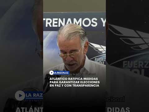 Atlántico ratifica medidas para garantizar elecciones en paz y con transparencia