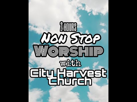 City Harvest Church | 2 Hours Non stop Worship