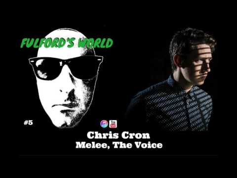 Chris Cron (The Voice, Melee) - Fulfords World #5