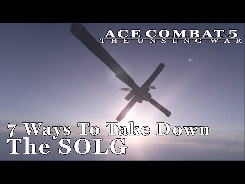 7 Ways To Take Down The SOLG - Ace Combat 5