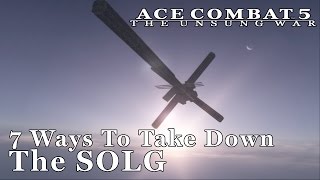7 Ways To Take Down The SOLG - Ace Combat 5