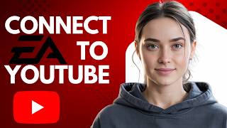 How to Connect EA Account to YouTube Step by Step