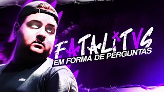 FATALITYS em forma de PERGUNTA!