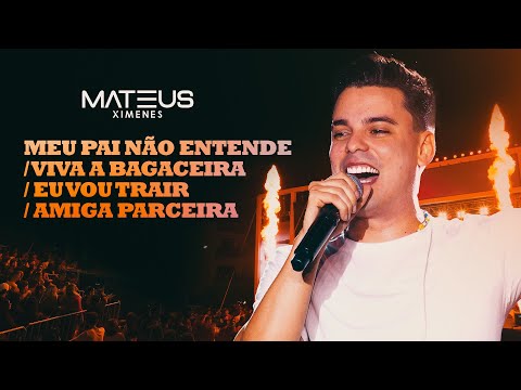 MEU PAI NÃO ENTENDE / VIVA A BAGACEIRA / EU VOU TRAIR / AMIGA PARCEIRA - Mateus Ximenes (Vibe do MX)
