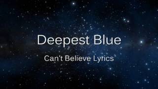 Deepest Blue Can&#39;t Believe Lyrics