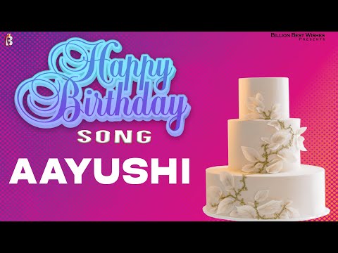 Aayushi Happy Birthday - Birthday Video Song | Birthday Songs With Names #billionbestwishes
