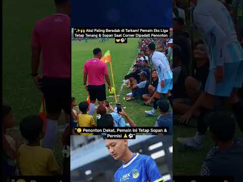 ⚽ Corner Kick Terhalang Penonton, Namun Pemain Eks Liga Tunjukkan Adab yang Bikin Respek 🙏🔥