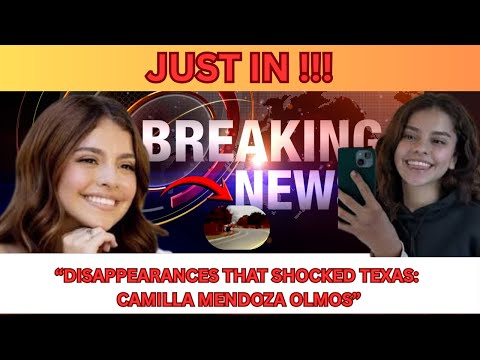 “What Happened to Camilla Mendoza Olmos? Exclusive Case Analysis”- JUST IN