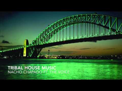 Nacho Chapado ft. The Voice - Tribal House Music (Original Mix)