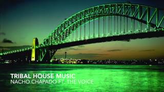 Nacho Chapado ft. The Voice - Tribal House Music (Original Mix)